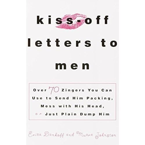 Kiss-Off Letters to Men : Over 70 Zingers You Can Use to Send Him Packing, Mess with His Head, or Just Plain Dump Him - Johnston, Muara, Dankoff, Erica