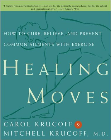 Beispielbild fr Healing Moves: How to Cure, Prevent, and Relieve Common Ailments with Exercise zum Verkauf von Wonder Book
