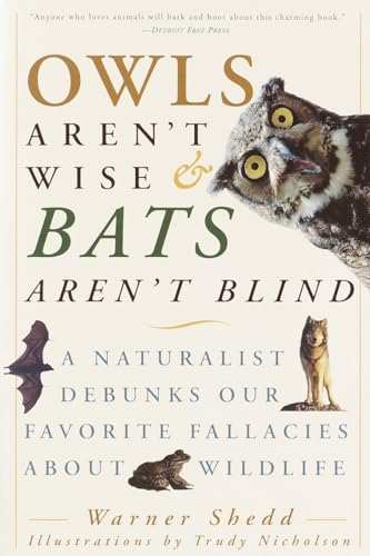 Owls Aren't Wise & Bats Aren't Blind: A Naturalist Debunks Our Favorite Fallacies about Wildlife (Paperback) - Warner Shedd