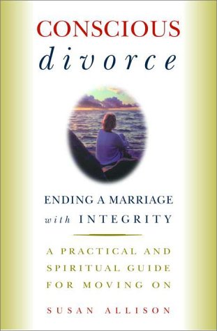 Conscious Divorce: Ending a Marriage with Integrity (9780609808085) by Allison, Susan
