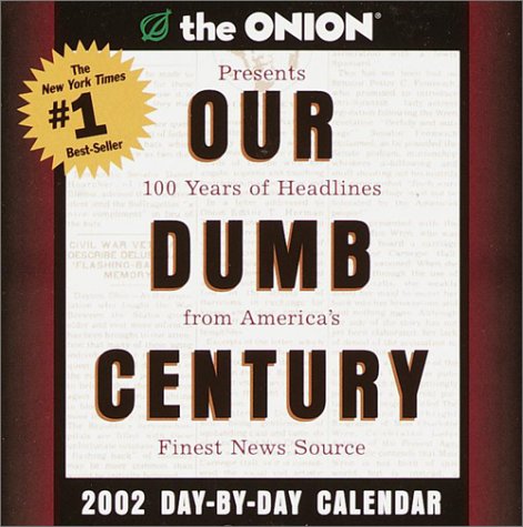 Our Dumb Century 2002 Day-by-Day Calendar (9780609808306) by Siegel, Robert; Onion Staff