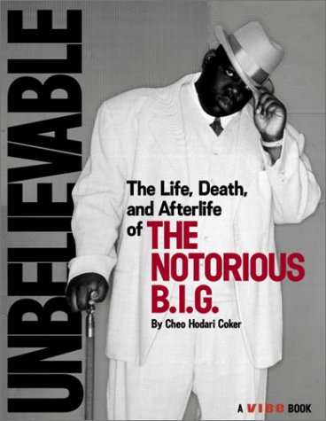 Unbelievable: The Life, Death, and Afterlife of the Notorious B.I.G. (9780609808351) by Vibe Magazine; Cheo Hodari Coker