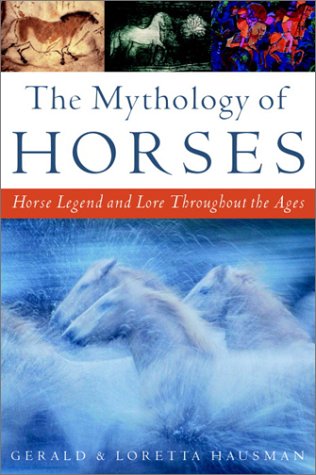 Stock image for The Mythology of Horses: Horse Legend and Lore Throughout the Ages for sale by BooksRun