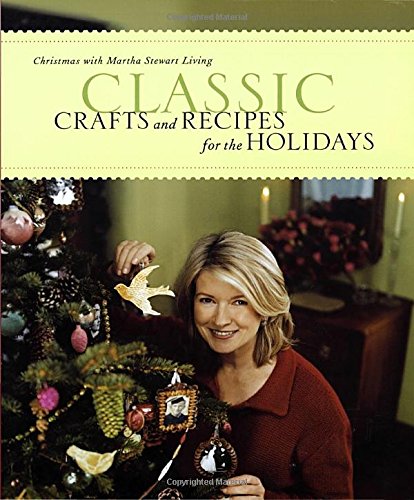 Imagen de archivo de Classic Crafts and Recipes for the Holidays : Christmas with Martha Stewart Living a la venta por Better World Books: West