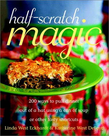 9780609808511: Half-Scratch Magic: 200 Ways to Pull Dinner Out of a Hat Using a Can of Soup or Other Tasty Shortcuts
