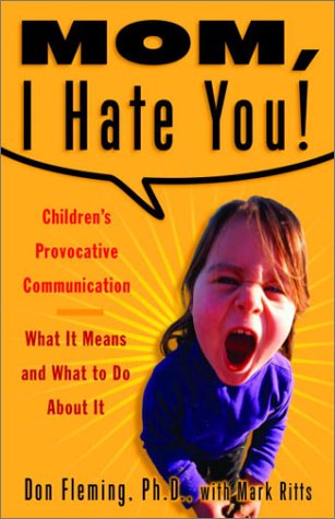 Beispielbild fr Mom, I Hate You! Children's Provocative Communication: What It Means and What to Do About It zum Verkauf von SecondSale