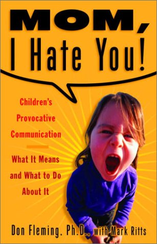 Imagen de archivo de Mom, I Hate You!: Children's Provocative Communication: What It Means and What to Do about It a la venta por ThriftBooks-Atlanta