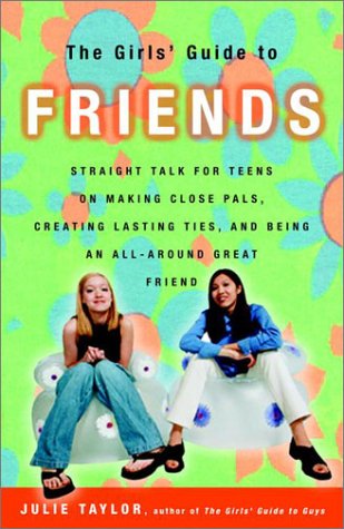 Beispielbild fr The Girls' Guide to Friends: Straight Talk for Teens on Making Close Pals, Creating Lasting Ties, and Being an All-Around Great Friend zum Verkauf von SecondSale