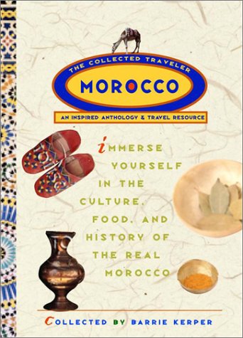 

Morocco: The Collected Traveler: An Inspired Anthology and Travel Resource