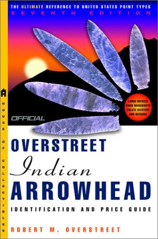 Beispielbild fr The Official Overstreet Indian Arrowheads Identification and Price Guide, 7th Edition (Official Overstreet Identification & Price Guide to Indian Arrowheads) zum Verkauf von Half Price Books Inc.