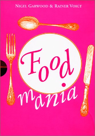 9780609808764: Food Mania: An Extraordinary Visual Record of the Art of Food from Kitchen Garden to Banqueting Table