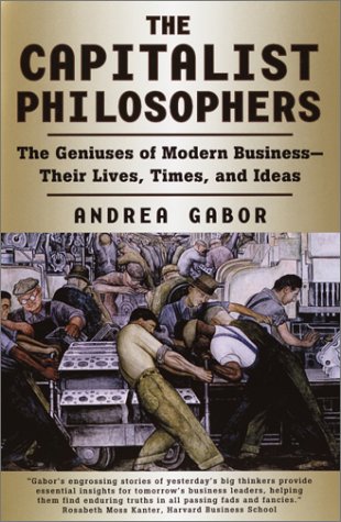Stock image for The Capitalist Philosophers: The Geniuses of Modern Business -- Their Lives, Times, and Ideas for sale by HPB-Red