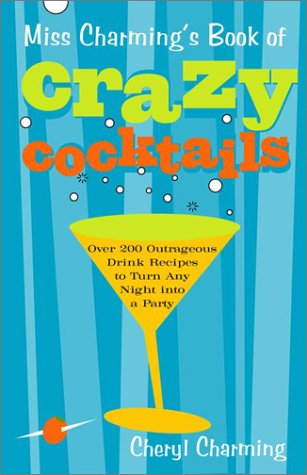 Beispielbild fr Miss Charming's Book of Crazy Cocktails : Over 200 Outrageous Drink Recipes to Turn Any Night into a Party zum Verkauf von Better World Books