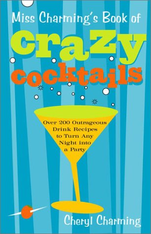 Stock image for Miss Charming's Book of Crazy Cocktails: Over 200 Outrageous Drink Recipes to Turn Any Night Into a Party for sale by ThriftBooks-Atlanta