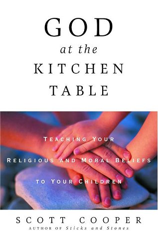 9780609809181: God at the Kitchen Table: Teaching Your Religious and Moral Beliefs to Your Children