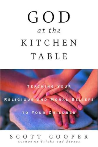Stock image for God at the Kitchen Table: Teaching Your Religious and Moral Beliefs to Your Children for sale by Wonder Book