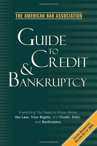 Stock image for The American Bar Association Guide to Credit and Bankruptcy: Everything You Need to Know About the Law, Your Rights, and Credit, Debt, and Bankruptcy . Bar Association Guide to Credit Bankruptcy) for sale by Front Cover Books