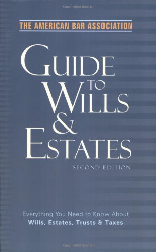 Beispielbild fr The American Bar Association Guide to Wills and Estates, Second Edition: Everything You Need to Know About Wills, Estates, Trusts, and Taxes (American Bar Association Guide to Wills & Estates) zum Verkauf von SecondSale