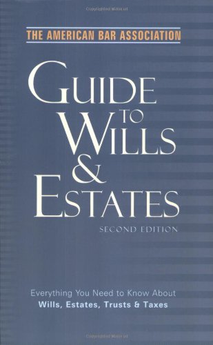Stock image for The American Bar Association Guide to Wills and Estates, Second Edition: Everything You Need to Know About Wills, Estates, Trusts, and Taxes (American Bar Association Guide to Wills & Estates) for sale by SecondSale