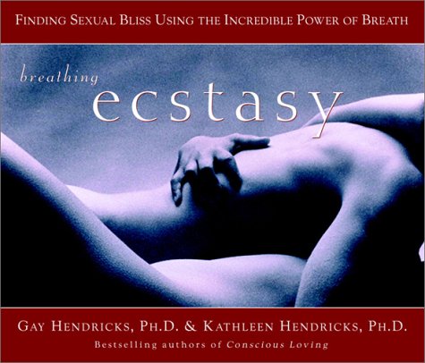 9780609809389: Breathing Ecstasy: Finding Sexual Bliss Using the Incredible Power of Breath