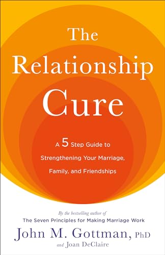 Stock image for The Relationship Cure: A 5 Step Guide to Strengthening Your Marriage, Family, and Friendships for sale by SecondSale