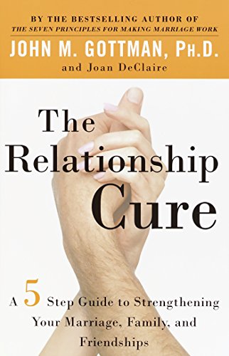 Stock image for The Relationship Cure: A 5 Step Guide to Strengthening Your Marriage, Family, and Friendships for sale by SecondSale