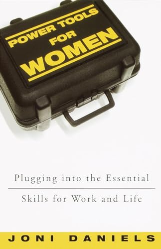 Power Tools for Women : Plugging into the Essential Skills for Work and Life {FIRST EDITION}