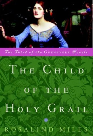 Beispielbild fr The Child of the Holy Grail: The Third of the Guenevere Novels zum Verkauf von Gulf Coast Books