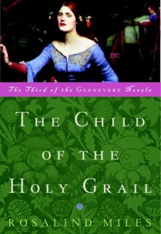 Imagen de archivo de The Child of the Holy Grail: The Third of the Guenevere Novels a la venta por Gulf Coast Books