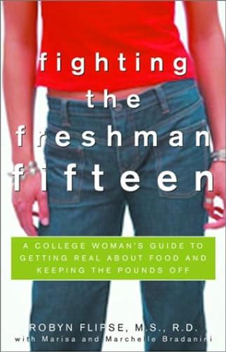 Stock image for Fighting the Freshman Fifteen: A College Woman's Guide to Getting Real about Food and Keeping the Pounds Off for sale by Montclair Book Center