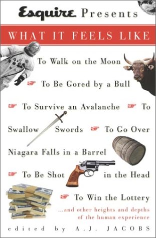 Stock image for Esquire Presents: What It Feels Like: *To Walk on the Moon*To Be Gored by a Bull*To Survive an Avalanche *To Swallow Swords*To Go Over Niagara Falls in a Barrel*To Be Shot in the Head*To Win the L for sale by SecondSale