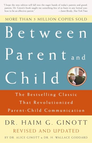 Stock image for Between Parent and Child: Revised and Updated: The Bestselling Classic That Revolutionized Parent-Child Communication [Paperback] Ginott, Dr. Haim G.; Ginott, Dr. Alice and Goddard, Dr. H. Wallace for sale by Orphans Treasure Box