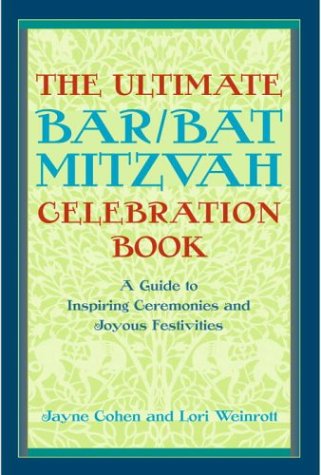 The Ultimate Bar/Bat Mitzvah Celebration Book: A Guide to Inspiring Ceremonies and Joyous Festivities (9780609809921) by Jayne Cohen; Lori Weinrott