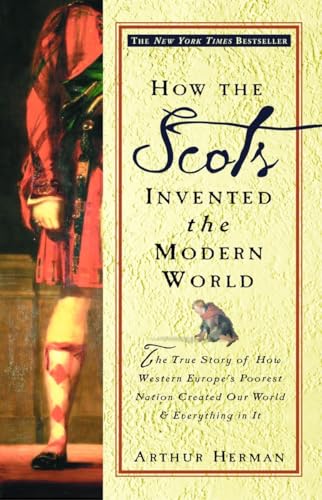 Beispielbild fr How the Scots Invented the Modern World: The True Story of How Western Europe's Poorest Nation Created Our World & Everything in It zum Verkauf von SecondSale