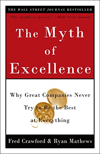 Imagen de archivo de The Myth of Excellence: Why Great Companies Never Try to Be the Best at Everything a la venta por SecondSale