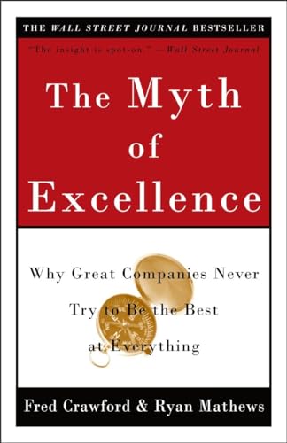 The Myth of Excellence: Why Great Companies Never Try to Be the Best at Everything (9780609810019) by Fred Crawford; Ryan Mathews