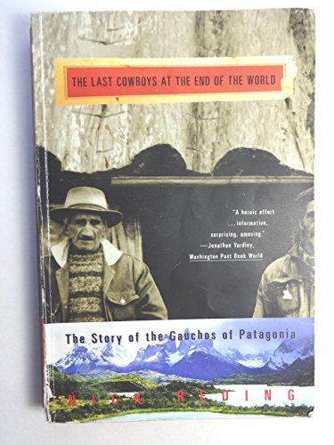 Imagen de archivo de The Last Cowboys at the End of the World: The Story of the Gauchos of Patagonia a la venta por SecondSale