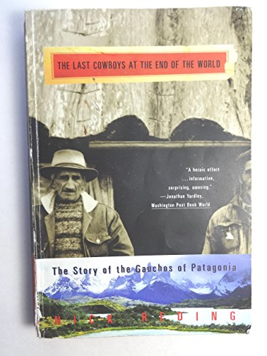 9780609810040: The Last Cowboys at the End of the World: The Story of the Gauchos of Patagonia