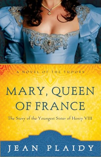 9780609810217: Mary, Queen of France: The Story of the Youngest Sister of Henry VIII