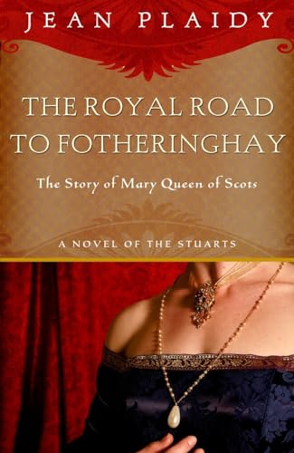 9780609810231: Royal Road to Fotheringhay: The Story of Mary, Queen of Scots: 1 (A Novel of the Stuarts)