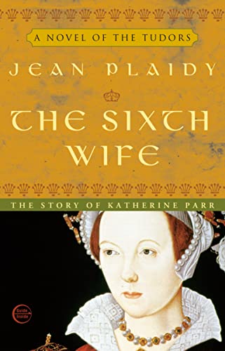 9780609810262: The Sixth Wife: The Story of Katherine Parr: 7 (A Novel of the Tudors)