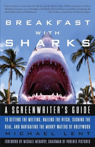 Beispielbild fr Breakfast with Sharks: A Screenwriter's Guide to Getting the Meeting, Nailing the Pitch, Signing the Deal, and Navigating the Murky Waters of Hollywood zum Verkauf von SecondSale