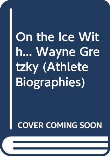 On the Ice With... Wayne Gretzky (Athlete Biographies) (9780613018043) by Matt Christopher