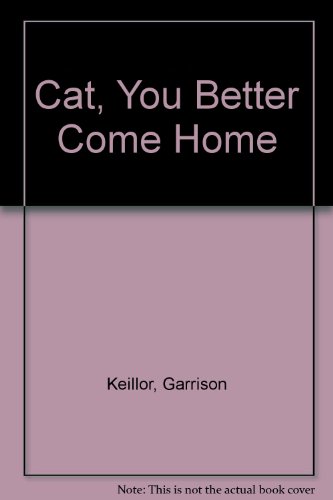 Cat, You Better Come Home (9780613028424) by Garrison Keillor