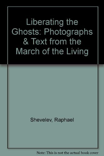 Liberating the Ghosts: Photographs & Text from the March of the Living (9780613033619) by Shevelev, Raphael