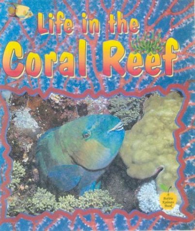 Life In The Coral Reef (Turtleback School & Library Binding Edition) (9780613053679) by Kalman, Bobbie