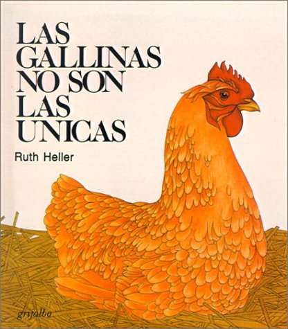 Las Gallinas No Son las Unicas = Chickens Aren't the Only Ones (Spanish Edition) (9780613069656) by Ruth Heller