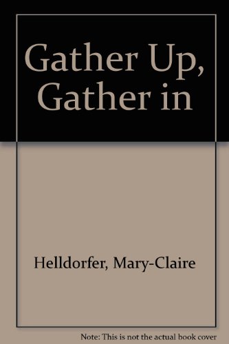 Gather Up, Gather in (9780613078429) by Helldorfer, Mary-Claire