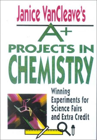 Janice Vancleave's A+ Projects in Chemistry: Winning Experiments for Science Fairs and Extra Credit (9780613081139) by VanCleave, Janice Pratt