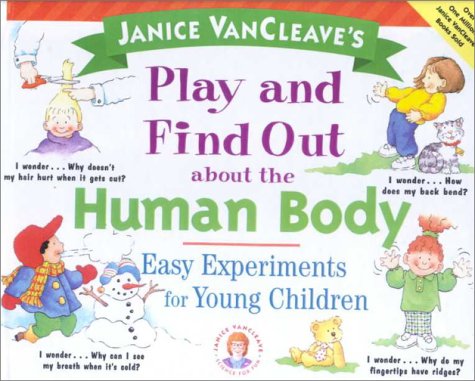 Janice Vancleave's Play and Find Out About the Human Body: Busy Experiments for Young Children (9780613081306) by VanCleave, Janice Pratt